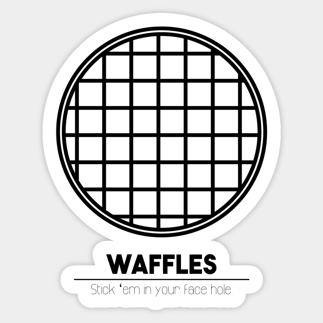 Waffles: Stick 'em in your face hole Sticker by sadsquatch